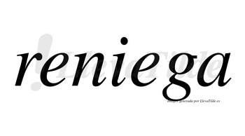 Reniega  no lleva tilde con vocal tónica en la segunda «e»