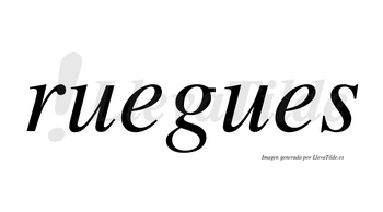 Ruegues  no lleva tilde con vocal tónica en la primera «e»