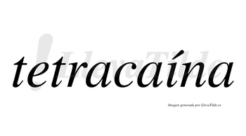 Tetracaína lleva tilde con vocal tónica en la «i»