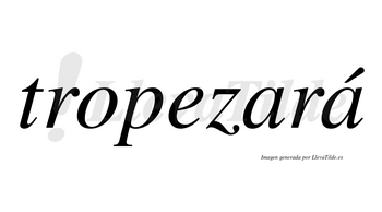 Tropezará  lleva tilde con vocal tónica en la segunda «a»