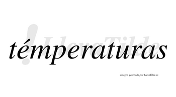 Témperaturas  lleva tilde con vocal tónica en la primera «e»