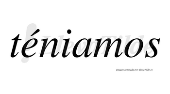 Téniamos lleva tilde con vocal tónica en la «e»