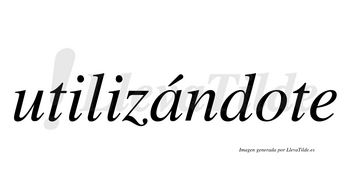 Utilizándote  lleva tilde con vocal tónica en la «a»