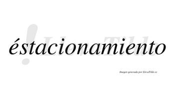 Éstacionamiento lleva tilde con vocal tónica en la primera «e»