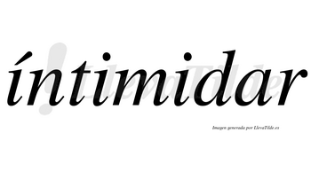 Íntimidar  lleva tilde con vocal tónica en la primera «i»