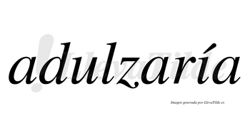 Adulzaría  lleva tilde con vocal tónica en la «i»