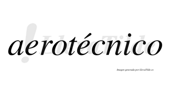 Aerotécnico  lleva tilde con vocal tónica en la segunda «e»