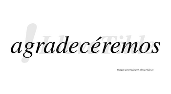 Agradecéremos lleva tilde con vocal tónica en la segunda «e»
