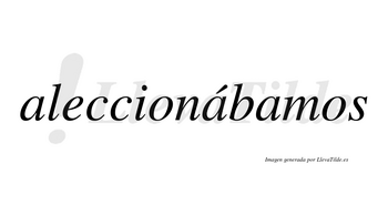 Aleccionábamos  lleva tilde con vocal tónica en la segunda «a»