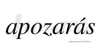 Apozarás  lleva tilde con vocal tónica en la tercera «a»
