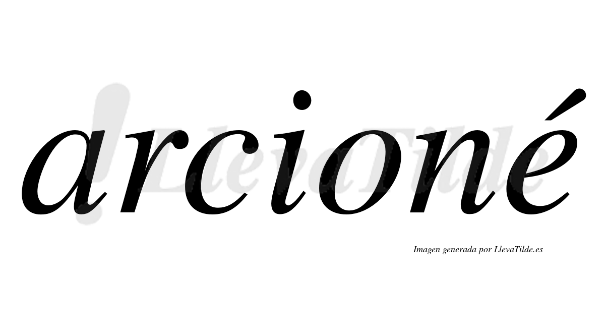 Arcioné  lleva tilde con vocal tónica en la "e"