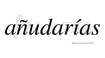 Añudarías  lleva tilde con vocal tónica en la «i»