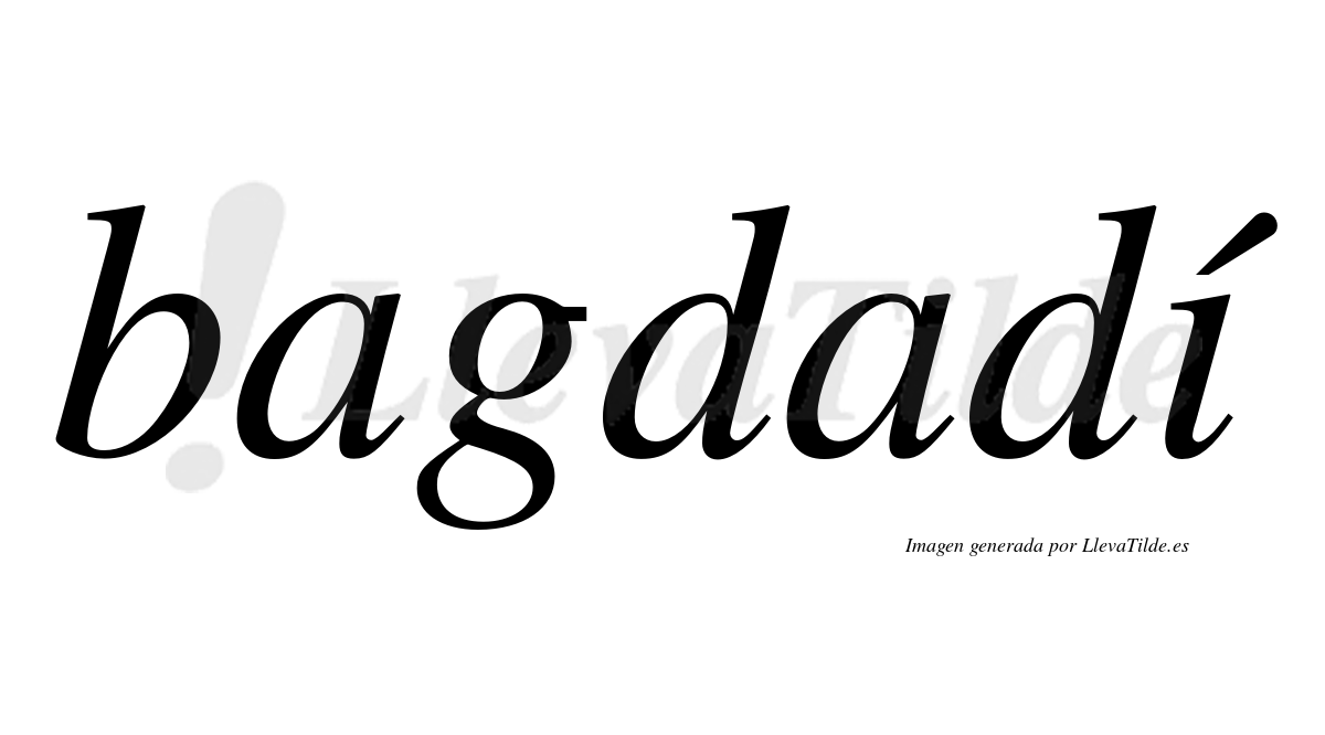 Bagdadí  lleva tilde con vocal tónica en la "i"