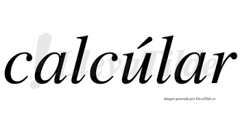 Calcúlar lleva tilde con vocal tónica en la «u»