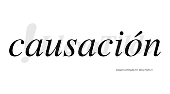 Causación  lleva tilde con vocal tónica en la «o»