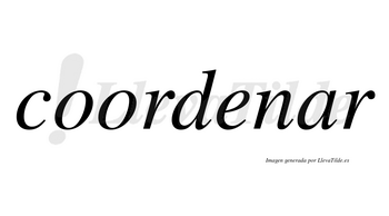 Coordenar no lleva tilde con vocal tónica en la «a»