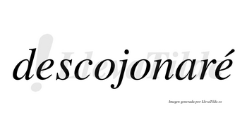 Descojonaré  lleva tilde con vocal tónica en la segunda «e»