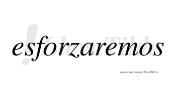 Esforzaremos  no lleva tilde con vocal tónica en la segunda «e»