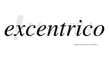 Excentrico no lleva tilde con vocal tónica en la «i»