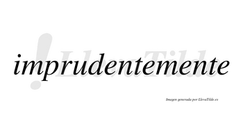 Imprudente no lleva tilde con vocal tónica en la primera «e»