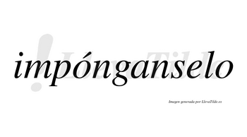 Impónganselo  lleva tilde con vocal tónica en la primera «o»