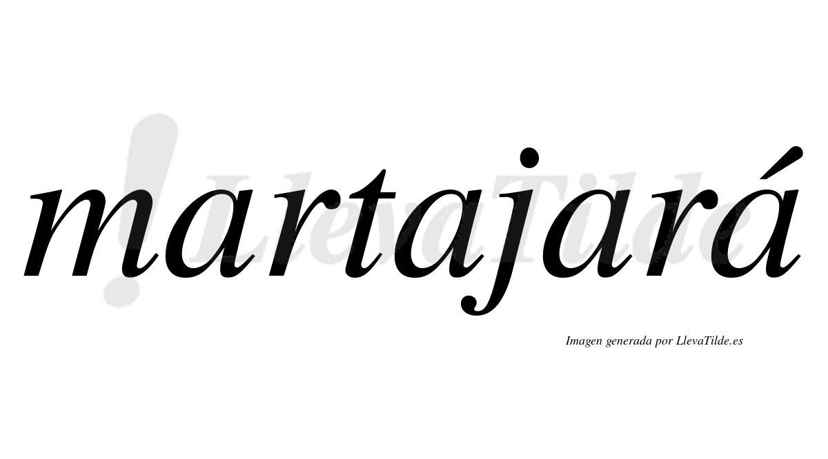 Martajará  lleva tilde con vocal tónica en la cuarta "a"