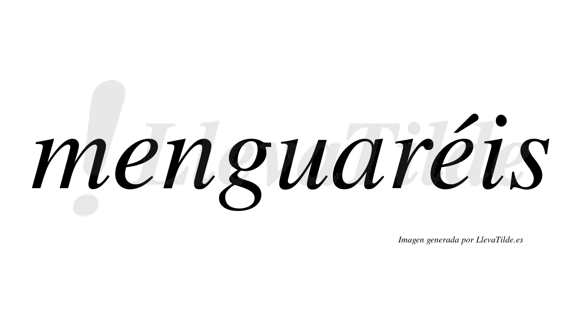 Menguaréis  lleva tilde con vocal tónica en la segunda "e"