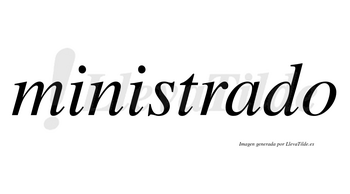 Ministrado no lleva tilde con vocal tónica en la «a»