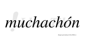 Muchachón  lleva tilde con vocal tónica en la «o»