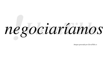 Negociaríamos  lleva tilde con vocal tónica en la segunda «i»