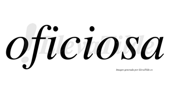Oficiosa no lleva tilde con vocal tónica en la segunda «o»