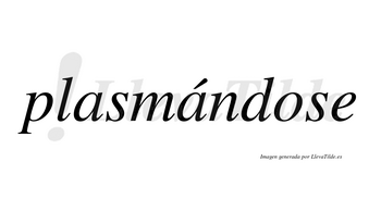 Plasmándose lleva tilde con vocal tónica en la segunda «a»