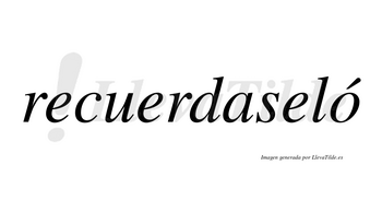 Recuerdaseló  lleva tilde con vocal tónica en la «o»