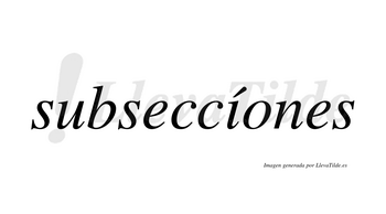 Subseccíones  lleva tilde con vocal tónica en la «i»