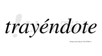 Trayéndote lleva tilde con vocal tónica en la primera «e»