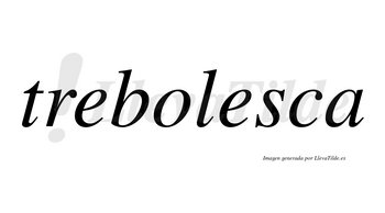 Trebolesca no lleva tilde con vocal tónica en la segunda «e»