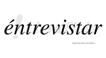 Éntrevistar lleva tilde con vocal tónica en la primera «e»