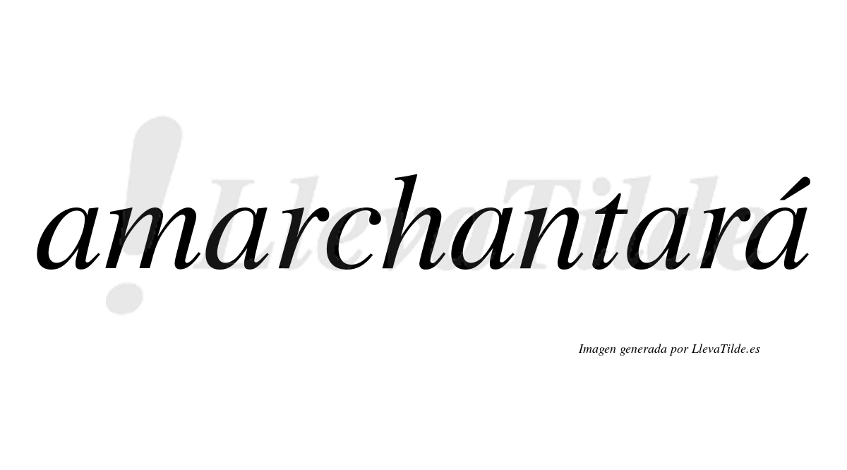 Amarchantará  lleva tilde con vocal tónica en la quinta "a"