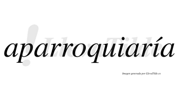 Aparroquiaría  lleva tilde con vocal tónica en la segunda «i»