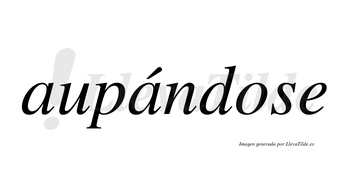 Aupándose  lleva tilde con vocal tónica en la segunda «a»