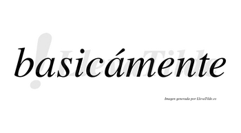 Basicámente lleva tilde con vocal tónica en la segunda «a»