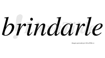 Brindarle  no lleva tilde con vocal tónica en la «a»