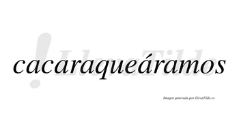 Cacaraqueáramos  lleva tilde con vocal tónica en la cuarta «a»