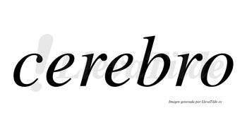 Cerebro  no lleva tilde con vocal tónica en la segunda «e»