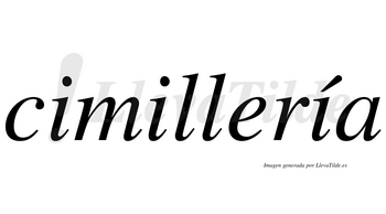 Cimillería lleva tilde con vocal tónica en la tercera «i»