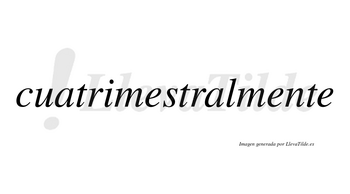 Cuatrimestralmente no lleva tilde con vocal tónica en la segunda «e»