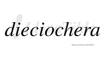 Dieciochera  no lleva tilde con vocal tónica en la segunda «e»