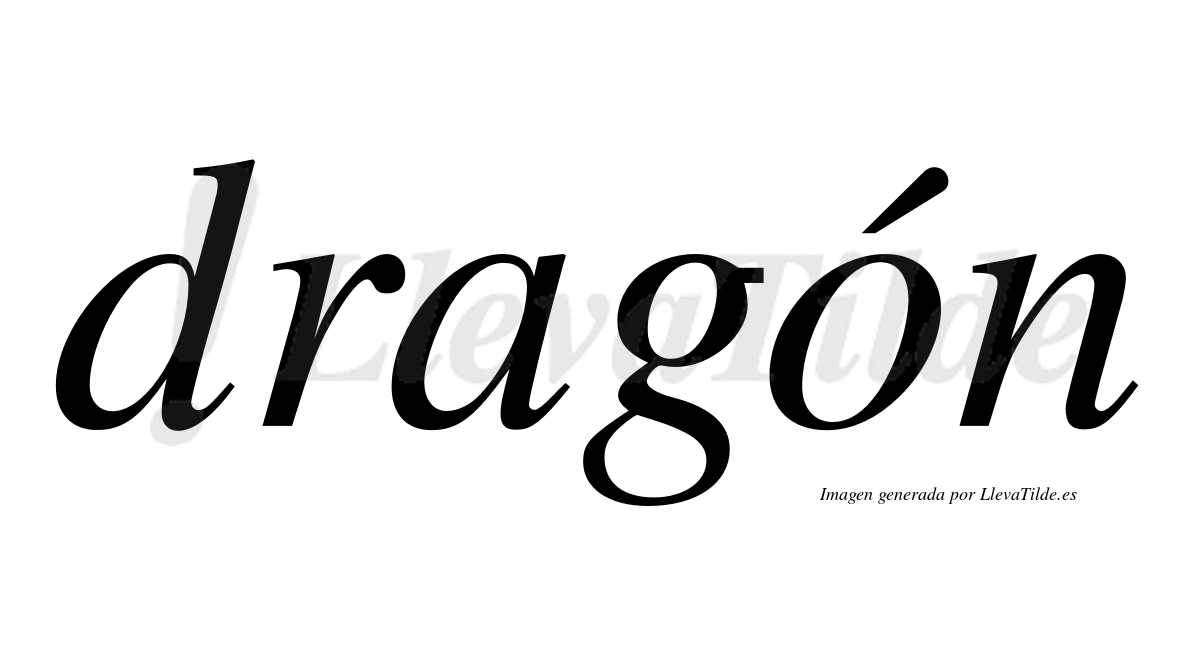 Dragón  lleva tilde con vocal tónica en la "o"