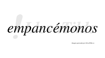 Empancémonos  lleva tilde con vocal tónica en la segunda «e»