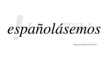 Españolásemos  lleva tilde con vocal tónica en la segunda «a»